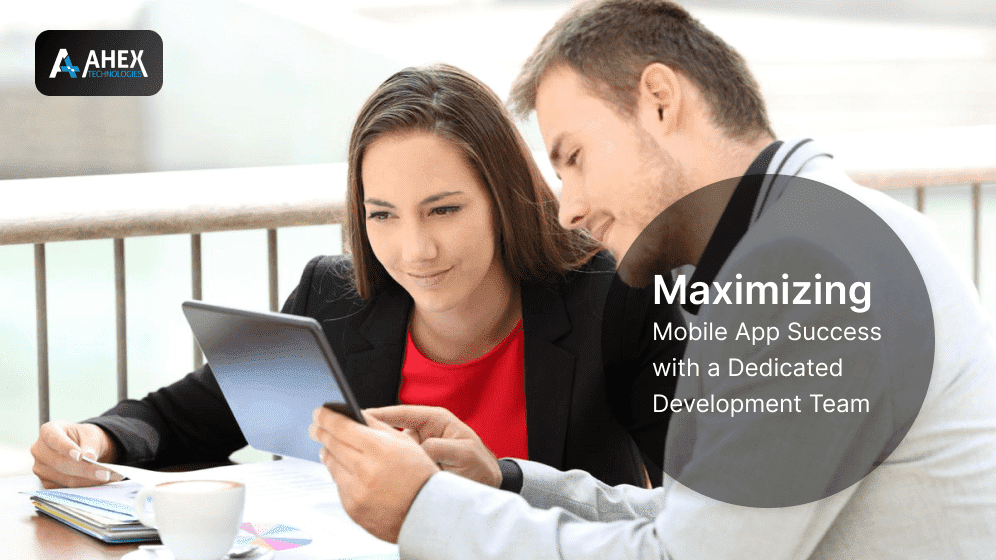 Maximizing Mobile App Success with a Dedicated Development Team
