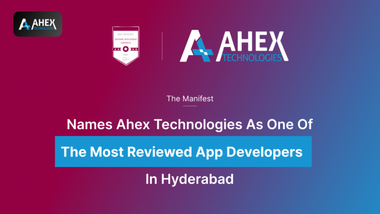 The Manifest Names Ahex Technologies as one of the Most Reviewed App Developers in Hyderabad