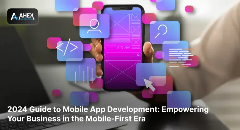 Guide to Mobile App Development: Empowering Your Business in the Mobile-First Era