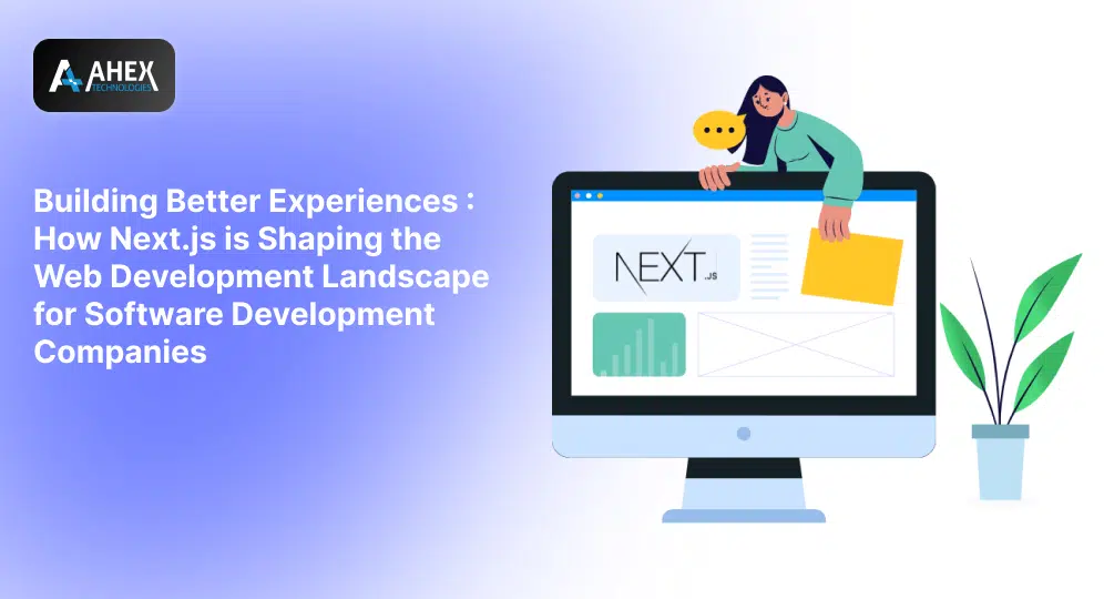 Nextjs - Shaping the Web Development Landscape for Software Development Companies