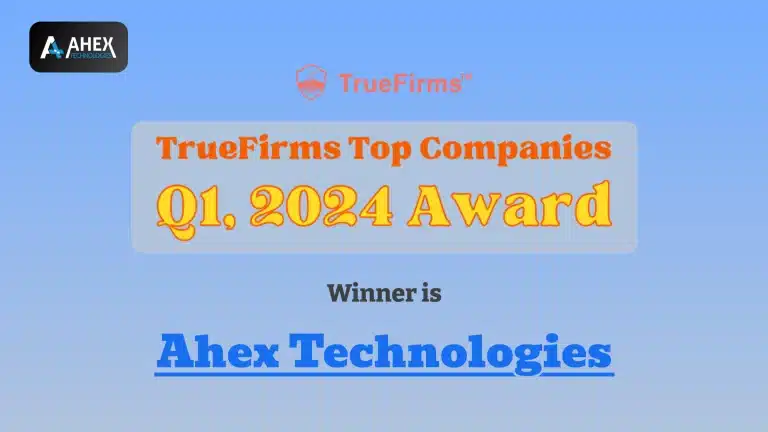 Ahex Technologies Honored with Winner  of Q1 2024 Top Companies Award by Truefirms!