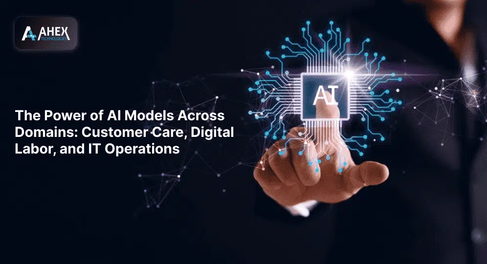 The Power of AI Models Across Domains Customer Care, Digital Labor, and IT Operations