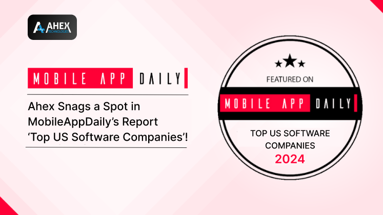 Ahex Snags a Spot in MobileAppDaily’s Report ‘Top US Software Companies’!