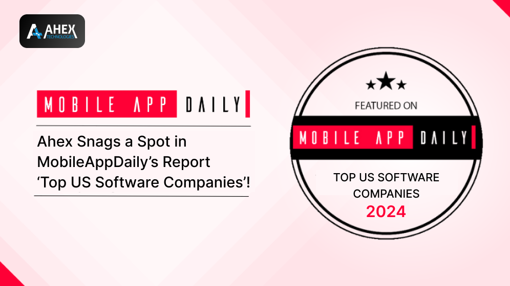 Ahex Snags a Spot in MobileAppDaily’s Report ‘Top US Software Companies’!